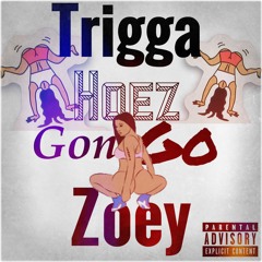 Trigga 4 (Ft. Zoey) - "Hoez Gon Go"