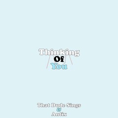 Thinking Of You (That Dude Sings & Antix)