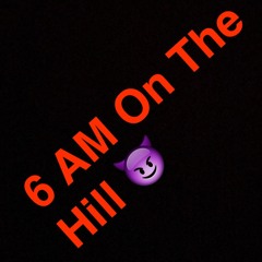 6AM On The Hill