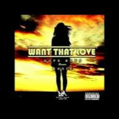 Dope Boys Ft. Rosie Delmah- Want That Love [2016]