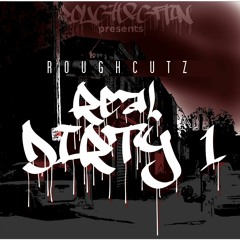 REAL DIRTY ROUGHCUTZ MIXTAPE