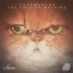 Superlover - The Talking Machine (Original Mix) [Suara]