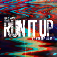 Mac Mase - Run It Up Ft Vondre Wood