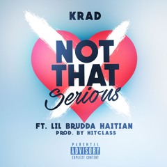 Krad ft Lil Brudda Haitian - Not That Serious (Produced by Hitclass)(Dirty)