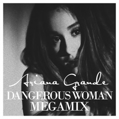 Ariana Grande - Dangerous Woman (Deluxe Album Megamix)