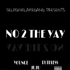 Young E - No 2 Da Yay Ft JuJu , Ruthless
