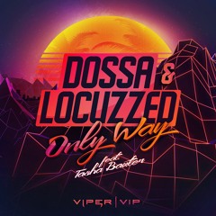 Dossa & Locuzzed - Only Way (ft. Tasha Baxter) [OUT NOW]