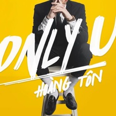 Hoàng Tôn - Only U (DanhUknow Remix)