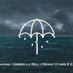Rihanna - Umbrella (Blu J Remix)[Chris E Edit]