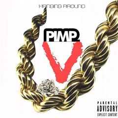 PIMP V "Hangin Around" [Prod. By Soup]