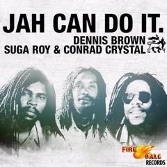 Dennis Brown, Suga Roy & Conrad Crystal - Jah Can Do It [Fire Ball Records 2016]