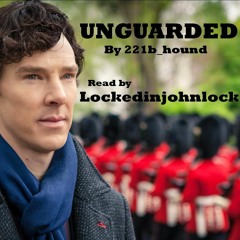 Unguarded by 221b_hound