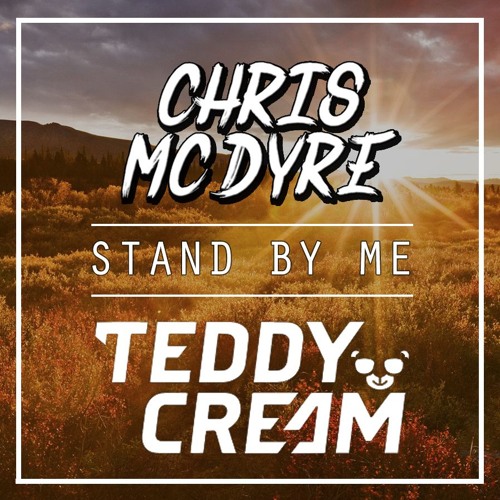 Stand By Me (Chris Mc Dyre x Teddy Cream)