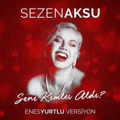 Sezen Aksu - Seni Kimler Aldı (Enes Yurtlu Remix 2016)