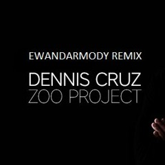 Dennis Cruz - Zoo Project (ewandarmody Remix)