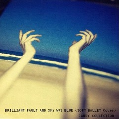 BRILLIANT FAULT AND SKY WAS BLUE (SOFT BALLET Cover)