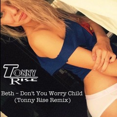 Beth – Don't You Worry Child (Tonny Rise Remix)