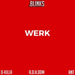 Werk (Feat. D-Killa, A.D.H.Dom & ANT) (Prod. by .Blinks)