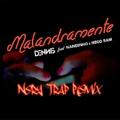 Dennis Dj - Malandramente (ft. Nandinho & Nego Bam) [NeryTrapRemix]
