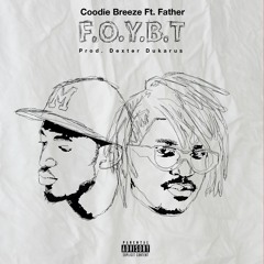 Coodie Breeze - F.O.Y.B.T Ft. Father (Prod. 019dexter)
