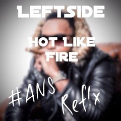 LeftSide - Hot Like Fire (#ANS REFIX)