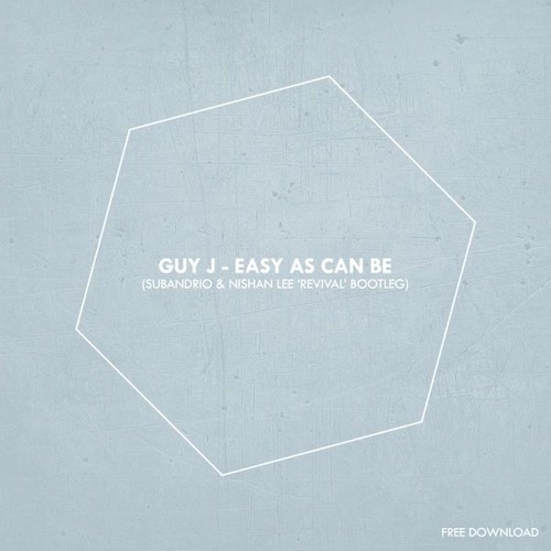 FREE DOWNLOAD || Guy J - Easy As Can Be (Subandrio & Nishan Lee 'Revival' Bootleg)