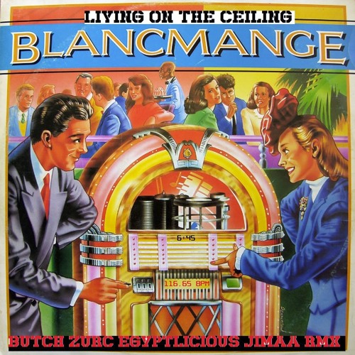 Living On The Ceiling Blancmange Butch Zurc Egyptlicious Jimaa