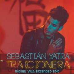 Sebastian Yatra - Traicionera (Miguel Vila Extended Edit)