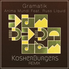 Gramatik - Anima Mundi Ft. Russ Liquid (KosherBurgers remix)