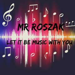 MrRoszak - Let it be music with you