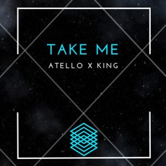 Atello X King - Take Me (Original Mix) [FREE DOWNLOAD]