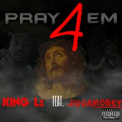 King L'z ft JiggaMoney - Pray 4 Em
