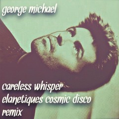 George Michael - Careless Whisper (Elanetique's Cosmic Disco Remix)