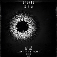 Dporto - So True (Alexx Rubio & Polar B Remix) PREVIEW