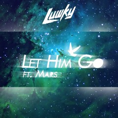 Luwky feat Mars -- Let Him Go (2013)