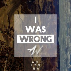 A R I Z O N A - I Was Wrong (AndyWho Remix)