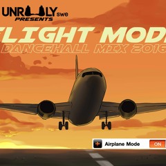 Flight Mode Dancehall Mix Jan 2016 - UNRULY SWE