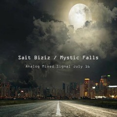 Sait Biziz - Mystic Falls / Analog Mixed Signal July 16