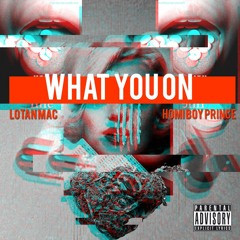 What You On Feat. Homi Boy Prince