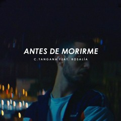 C. Tangana - Antes de Morirme Feat. Rosalía