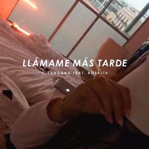 C. Tangana - Llámame Más Tarde Feat. Rosalía