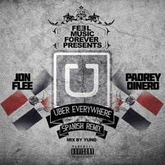 Jon Flee Ft. Padrey Dinero - Uber Everywhere (Official Spanish Remix) [Mix By Yung]