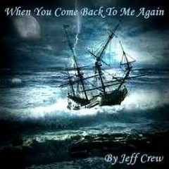 Jeff Crew - When You Come Back To Me Again By Jeff Crew