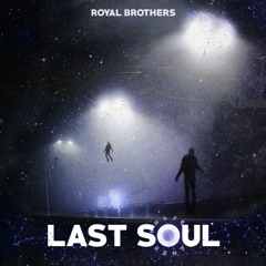 Royal Brothers - Last Soul (Original Mix) *Supported by DJS FROM MARS*