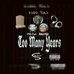 Kodak Black - Too Many Years Remix Ft. (Pnb Rock x Khalin Kho)prod. J Gramm
