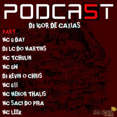 # PODCAST 05 DJ IGOR DE CAXIAS - PART. MC GDAY. GW. LEEK. THALIS. G15. DJKEVIN E MAIS ... 2016
