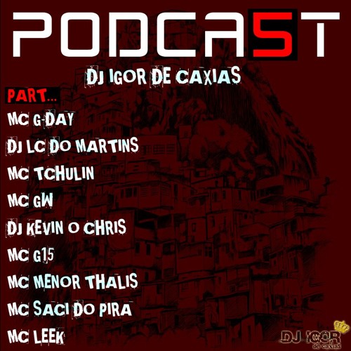 # PODCAST 05 DJ IGOR DE CAXIAS - PART. MC GDAY. GW. LEEK. THALIS. G15. DJKEVIN E MAIS ... 2016