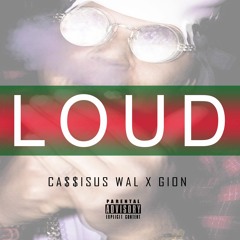GION - Loud (Ft. Ca$$ius Wal)