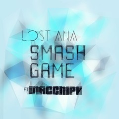 LostAna-SmashGame ft MACCNIPH