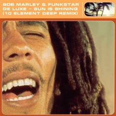 Bob Marley & Funkstar De Luxe - Sun Is Shining (10 Element VIP Deep Remix)